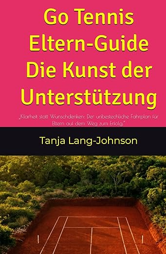 Tennis Eltern Guide von Tanja Lang - Johnson